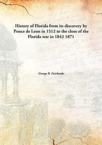 Stock image for History of Floridafrom its discovery by Ponce de Leon in 1512 to the close of the Florida war in 1842 [HARDCOVER] for sale by Books Puddle