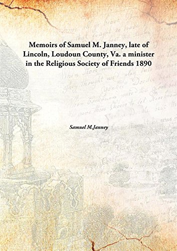 Stock image for Memoirs of Samuel M. Janney, late of Lincoln, Loudoun County, Va.a minister in the Religious Society of Friends [HARDCOVER] for sale by Books Puddle