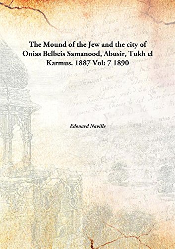 Imagen de archivo de The Mound of the Jew and the city of OniasBelbeis Samanood, Abusir, Tukh el Karmus. 1887 [HARDCOVER] a la venta por Books Puddle