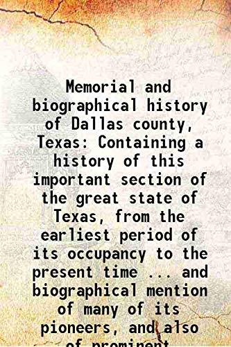 Stock image for Memorial and biographical history of Dallas county, TexasContaining a history of this important section of the great state of Texas, from the earliest period of its occupancy to the present time . and biographical mention of many of its pioneers, and also of prominent citizens of to-day [HARDCOVER for sale by Books Puddle