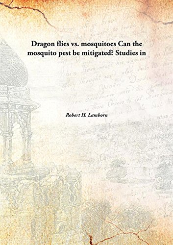 Imagen de archivo de Dragon flies vs. mosquitoesCan the mosquito pest be mitigated? Studies in [HARDCOVER] a la venta por Books Puddle