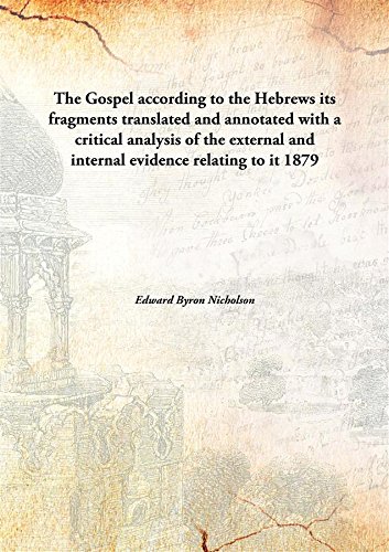 Stock image for The Gospel according to the Hebrewsits fragments translated and annotated with a critical analysis of the external and internal evidence relating to it [HARDCOVER] for sale by Books Puddle