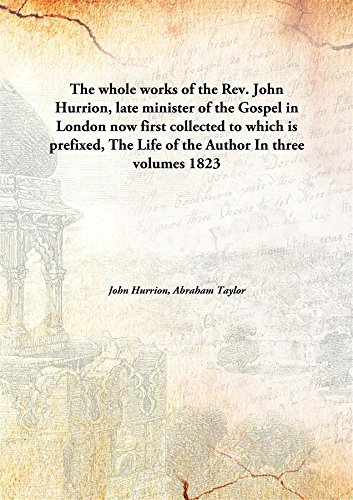 Stock image for The whole worksof the Rev. John Hurrion, late minister of the Gospel in London now first collected to which is prefixed, The Life of the Author In three volumes [HARDCOVER] for sale by Books Puddle