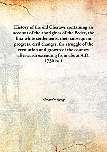 Stock image for History of the old Cherawscontaining an account of the aborigines of the Pedee, the first white settlements, their subsequent progress, civil changes, the struggle of the revolution and growth of the country afterward; extending from about A.D. 1730 to [HARDCOVER] for sale by Books Puddle