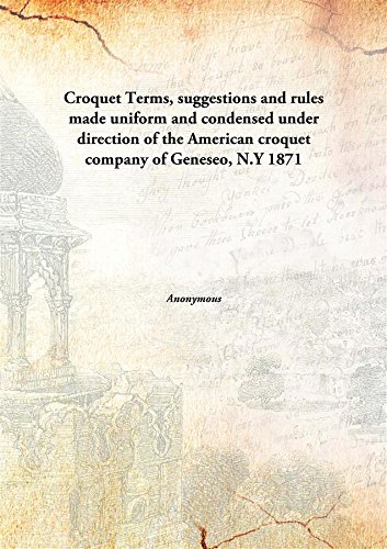 Stock image for CroquetTerms, suggestions and rules made uniform and condensed under direction of the American croquet company of Geneseo, N.Y [HARDCOVER] for sale by Books Puddle