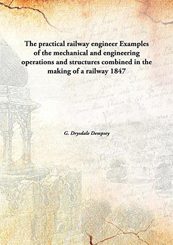 Stock image for The practical railway engineerExamples of the mechanical and engineering operations and structures combined in the making of a railway [HARDCOVER] for sale by Books Puddle