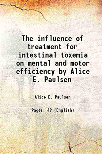 Beispielbild fr The influence of treatment for intestinal toxemia on mental and motor efficiency by Alice E. Paulsen 1924 zum Verkauf von Books Puddle