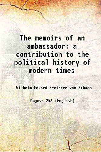 Beispielbild fr The memoirs of an ambassador a contribution to the political history of modern times 1922 zum Verkauf von Books Puddle