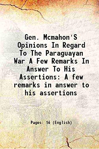 Beispielbild fr Gen. Mcmahon'S Opinions In Regard To The Paraguayan War A Few Remarks In Answer To His Assertions A few remarks in answer to his assertions 1869 zum Verkauf von Books Puddle
