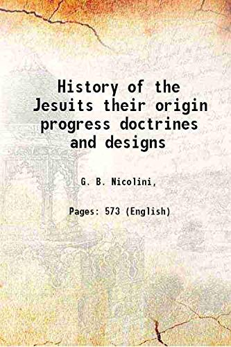 Stock image for History of the Jesuits their origin progress doctrines and designs 1854 for sale by Books Puddle