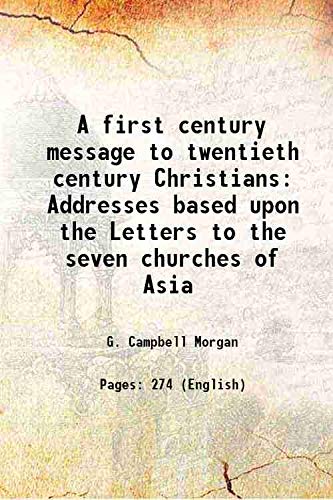 Beispielbild fr A first century message to twentieth century Christians Addresses based upon the Letters to the seven churches of Asia 1902 zum Verkauf von Books Puddle