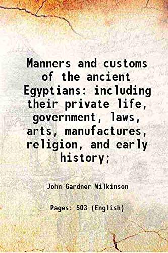 Beispielbild fr Manners and customs of the ancient Egyptiansincluding their private life, government, laws, arts, manufactures, religion, and early history; [HARDCOVER] zum Verkauf von Books Puddle