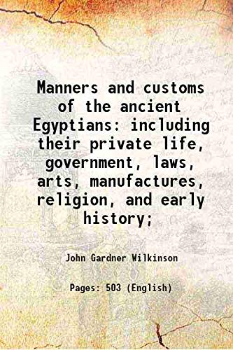 Imagen de archivo de Manners and customs of the ancient Egyptiansincluding their private life, government, laws, arts, manufactures, religion, and early history; [HARDCOVER] a la venta por Books Puddle