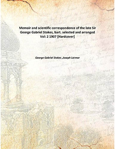 Beispielbild fr Memoir and scientific correspondence of the late Sir George Gabriel Stokes, bart.selected and arranged [HARDCOVER] zum Verkauf von Books Puddle