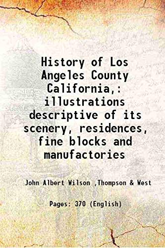 Stock image for History of Los Angeles County California,illustrations descriptive of its scenery, residences, fine blocks and manufactories [HARDCOVER] for sale by Books Puddle