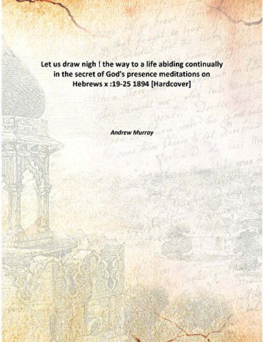 Beispielbild fr Let us draw nigh !the way to a life abiding continually in the secret of God's presence meditations on Hebrews x :19-25 [HARDCOVER] zum Verkauf von Books Puddle