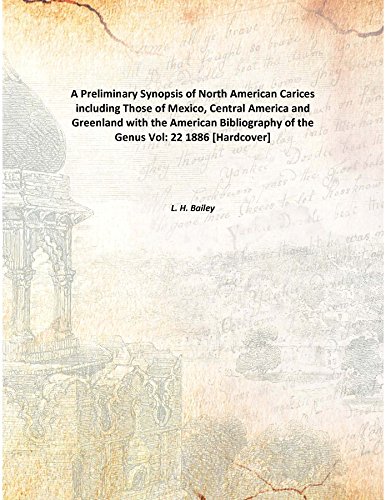 Beispielbild fr A Preliminary Synopsis of North American Caricesincluding Those of Mexico, Central America and Greenland with the American Bibliography of the Genus [HARDCOVER] zum Verkauf von Books Puddle