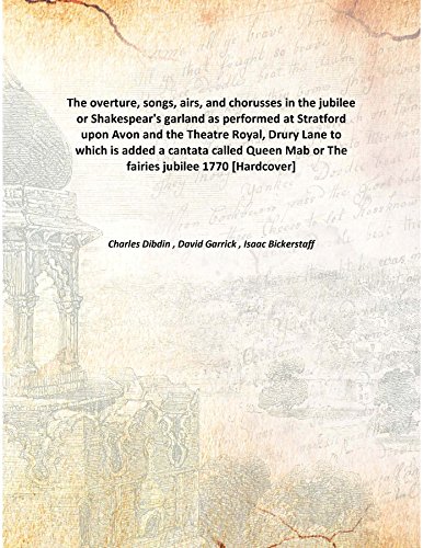 Beispielbild fr The overture, songs, airs, and chorusses in the jubilee or Shakespear's garland as performed at Stratford upon Avon and the Theatre Royal, Drury Laneto which is added a cantata called Queen Mab or The fairies jubilee [HARDCOVER] zum Verkauf von Books Puddle