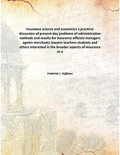 Beispielbild fr Insurance science and economicsa practical discussion of present-day problems of administration, methods and results, for insurance officials, managers, agents, merchants, lawyers, teachers, students and others interested in the broader aspects of insurance as a business in its relation to Public We zum Verkauf von Books Puddle