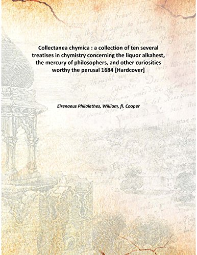 Stock image for Collectanea chymica : a collection of ten several treatises in chymistryconcerning the liquor alkahest, the mercury of philosophers, and other curiosities worthy the perusal [HARDCOVER] for sale by Books Puddle