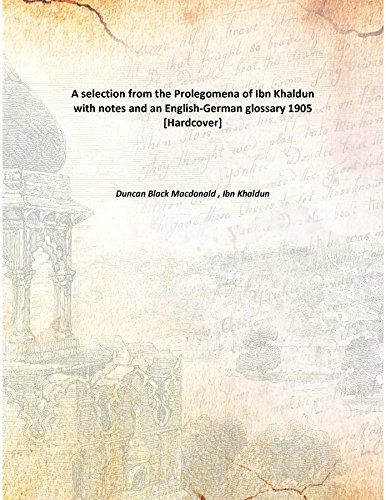 Stock image for A selection from the Prolegomena of Ibn Khaldunwith notes and an English-German glossary [HARDCOVER] for sale by Books Puddle