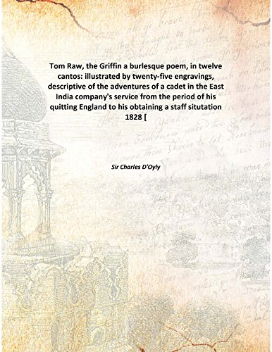 Beispielbild fr Tom Raw, the Griffina burlesque poem, in twelve cantos: illustrated by twenty-five engravings, descriptive of the adventures of a cadet in the East India company's service from the period of his quitting England to his obtaining a staff situtation [HARDCOVER] zum Verkauf von Books Puddle