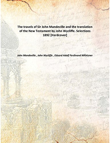 Stock image for The travels of Sir John Mandeville and the translation of the New Testament by John Wycliffe. Selections [HARDCOVER] for sale by Books Puddle