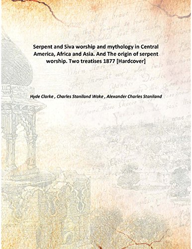 9789333108386: Serpent and Siva worship and mythology in Central America, Africa and Asia. And The origin of serpent worship. Two treatises 1877 [Hardcover]