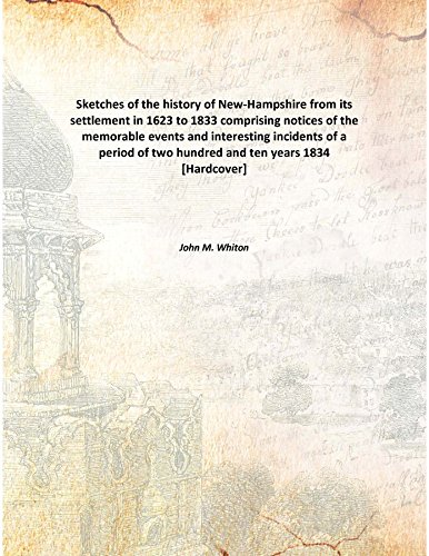 Imagen de archivo de Sketches of the history of New-Hampshire from its settlement in 1623 to 1833comprising notices of the memorable events and interesting incidents of a period of two hundred and ten years [HARDCOVER] a la venta por Books Puddle