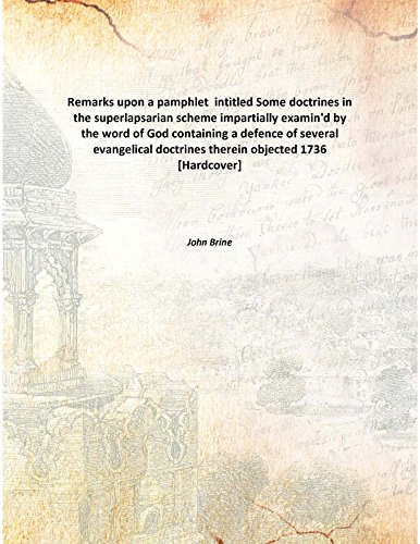 Stock image for Remarks upon a pamphlet intitled Some doctrines in the superlapsarian scheme impartially examin'd by the word of Godcontaining a defence of several evangelical doctrines therein objected [HARDCOVER] for sale by Books Puddle