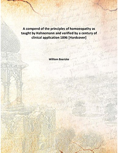 Beispielbild fr A compend of the principles of homoeopathyas taught by Hahnemann and verified by a century of clinical application [HARDCOVER] zum Verkauf von Books Puddle