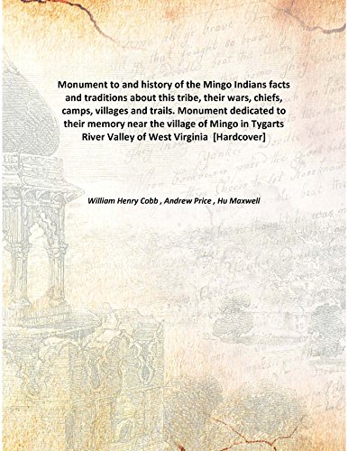 Imagen de archivo de Monument to and history of the Mingo Indiansfacts and traditions about this tribe, their wars, chiefs, camps, villages and trails. Monument dedicated to their memory near the village of Mingo in Tygarts River Valley of West Virginia [HARDCOVER] a la venta por Books Puddle