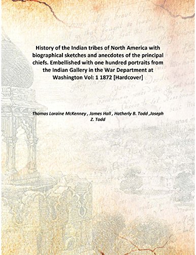 Stock image for History of the Indian tribes of North Americawith biographical sketches and anecdotes of the principal chiefs. Embellished with one hundred portraits from the Indian Gallery in the War Department at Washington [HARDCOVER] for sale by Books Puddle