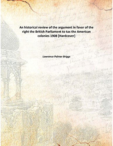 Stock image for An historical review of the argument in favor of the rightthe British Parliament to tax the American colonies [HARDCOVER] for sale by Books Puddle