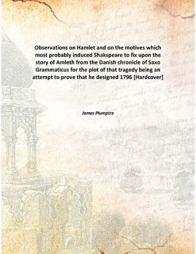 Stock image for Observations on Hamletand on the motives which most probably induced Shakspeare to fix upon the story of Amleth from the Danish chronicle of Saxo Grammaticus for the plot of that tragedy being an attempt to prove that he designed [HARDCOVER] for sale by Books Puddle