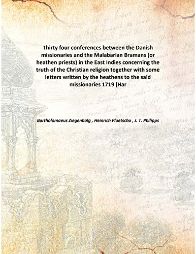 Stock image for Thirty four conferences between the Danish missionaries and the Malabarian Bramans (or heathen priests) in the East Indies concerning the truth of the Christian religiontogether with some letters written by the heathens to the said missionaries [HARDCOVER] for sale by Books Puddle