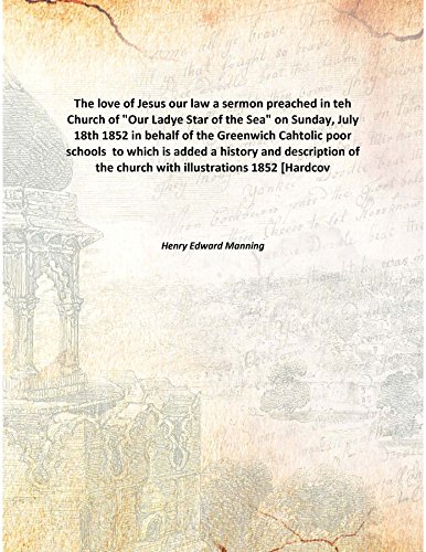 Beispielbild fr The love of Jesus our lawa sermon preached in teh Church of &quot;Our Ladye Star of the Sea&quot; on Sunday, July 18th 1852 in behalf of the Greenwich Cahtolic poor schools to which is added a history and description of the church with illustrations [HARDCOVER] zum Verkauf von Books Puddle