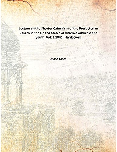 Stock image for Lecture on the Shorter Catechism of the Presbyterian Church in the United States of America addressed to youth [HARDCOVER] for sale by Books Puddle