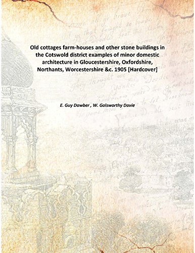 Stock image for Old cottages farm-houses and other stone buildings in the Cotswold districtexamples of minor domestic architecture in Gloucestershire, Oxfordshire, Northants, Worcestershire &amp;c. [HARDCOVER] for sale by Books Puddle