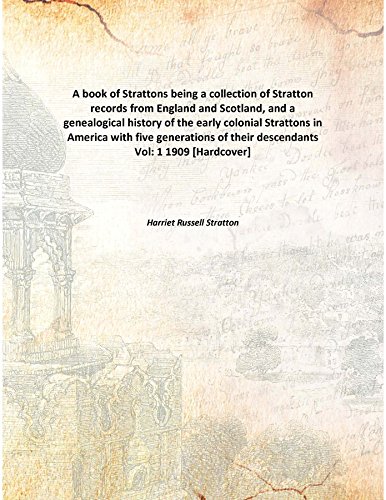 Imagen de archivo de A book of Strattonsbeing a collection of Stratton records from England and Scotland, and a genealogical history of the early colonial Strattons in America with five generations of their descendants [HARDCOVER] a la venta por Books Puddle