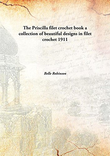 Stock image for The Priscilla filet crochet booka collection of beautiful designs in filet crochet [HARDCOVER] for sale by Books Puddle