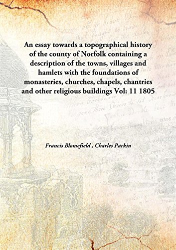 Imagen de archivo de An essay towards a topographical history of the county of Norfolkcontaining a description of the towns, villages and hamlets with the foundations of monasteries, churches, chapels, chantries and other religious buildings [HARDCOVER] a la venta por Books Puddle