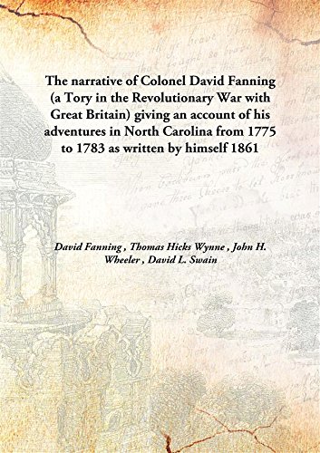 Imagen de archivo de The narrative of Colonel David Fanning(a Tory in the Revolutionary War with Great Britain) giving an account of his adventures in North Carolina from 1775 to 1783 as written by himself [HARDCOVER] a la venta por Books Puddle