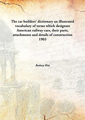 Stock image for The car builders' dictionaryan illustrated vocabulary of terms which designate American railway cars, their parts, attachments and details of construction [HARDCOVER] for sale by Books Puddle