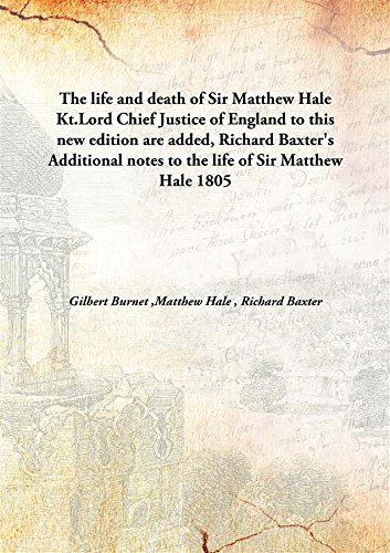 9789333123914: The life and death of Sir Matthew Hale Kt.Lord Chief Justice of England to this new edition are added, Richard Baxter's Additional notes to the life of Sir Matthew Hale 1805 [Hardcover]