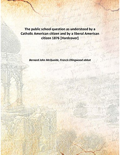 Imagen de archivo de The public school questionas understood by a Catholic American citizen and by a liberal American citizen [HARDCOVER] a la venta por Books Puddle