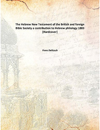 Imagen de archivo de The Hebrew New Testament of the British and foreign Bible Societya contribution to Hebrew philology [HARDCOVER] a la venta por Books Puddle