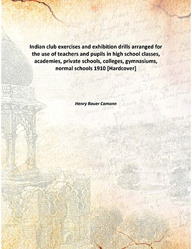 Imagen de archivo de Indian club exercises and exhibition drillsarranged for the use of teachers and pupils in high school classes, academies, private schools, colleges, gymnasiums, normal schools [HARDCOVER] a la venta por Books Puddle