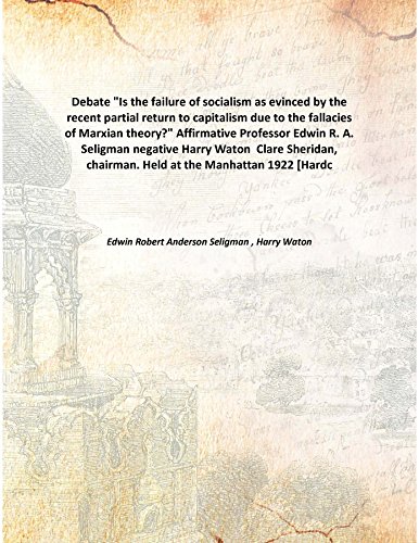 Beispielbild fr Debate&quot;Is the failure of socialism as evinced by the recent partial return to capitalism due to the fallacies of Marxian theory?&quot; Affirmative Professor Edwin R. A. Seligman negative Harry Waton Clare Sheridan, chairman. Held at the Manhattan [HARDCOVER] zum Verkauf von Books Puddle