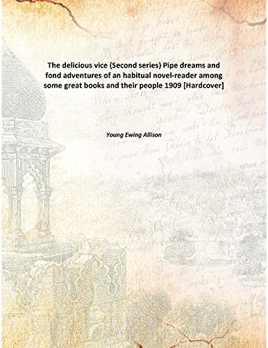 Stock image for The delicious vice(Second series) Pipe dreams and fond adventures of an habitual novel-reader among some great books and their people [HARDCOVER] for sale by Books Puddle